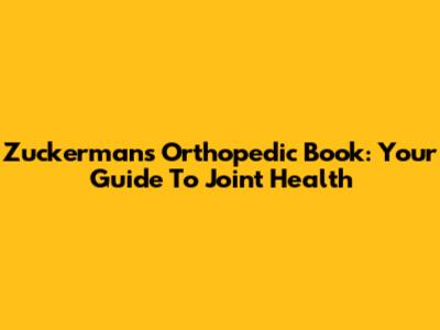 Zuckerman's Orthopedic Book: Your Guide To Joint Health