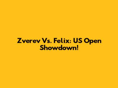 Zverev Vs. Felix: US Open Showdown!